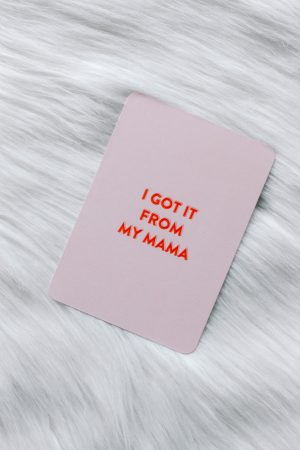 Got it from my mama